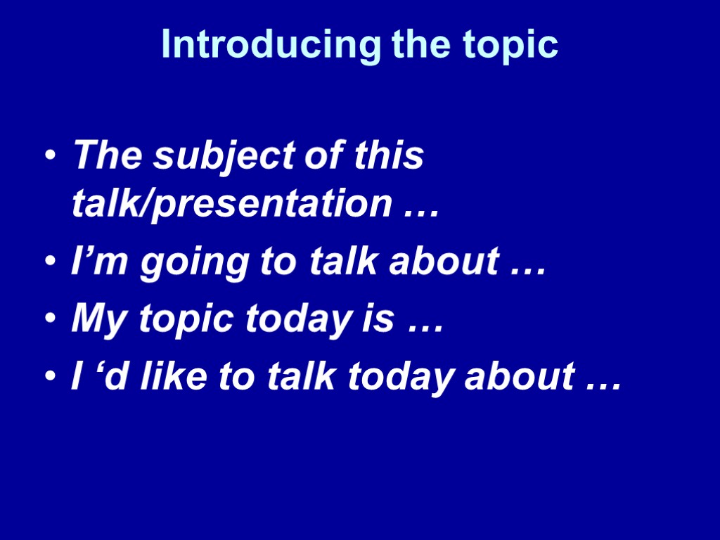 Introducing the topic The subject of this talk/presentation … I’m going to talk about